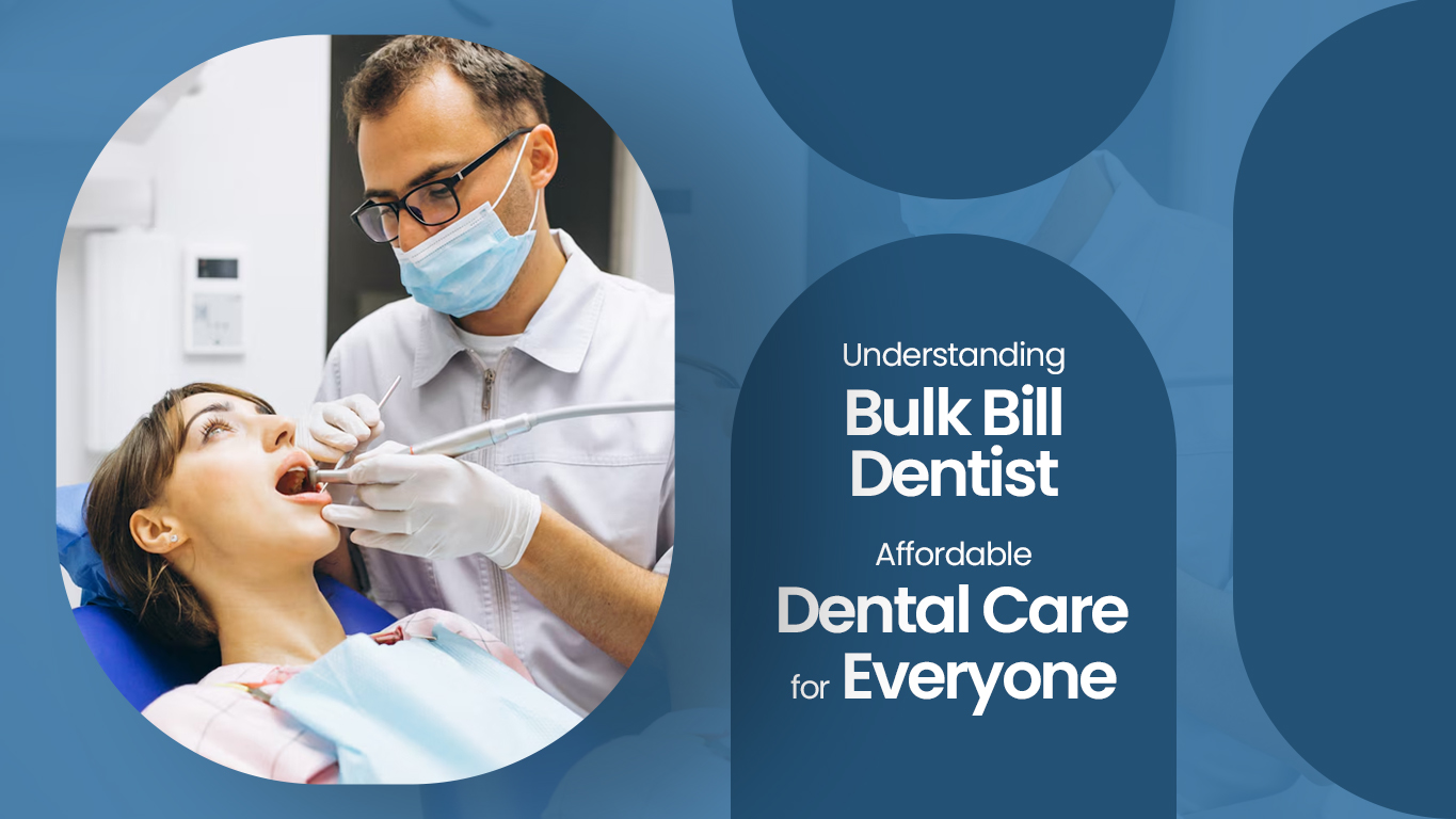 Understanding Bulk Bill Dentist: Affordable Dental Care for All