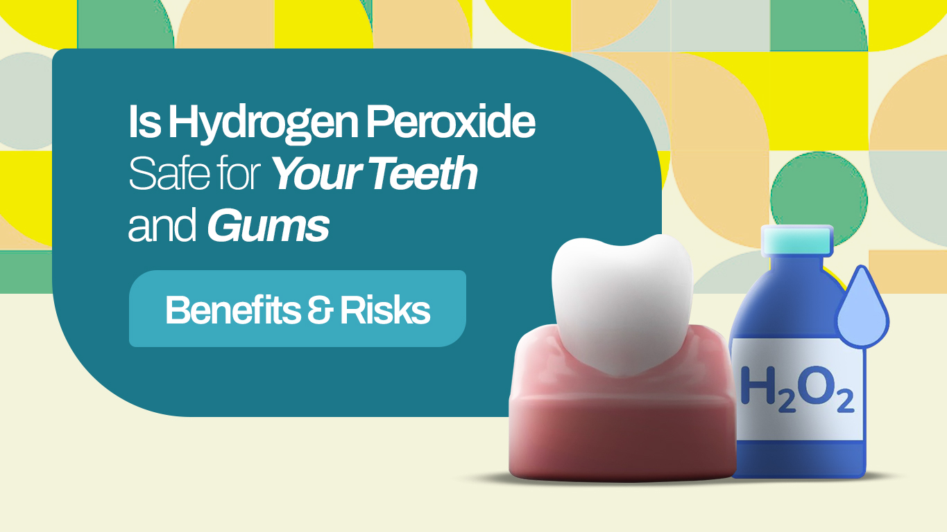 Is Hydrogen Peroxide Safe for Your Teeth And Gums? Benefits & Risks