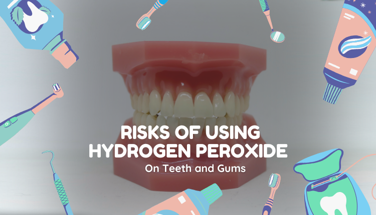 Risks of Using Hydrogen Peroxide on Teeth and Gums